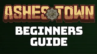 Ashes Town Beginners Guide