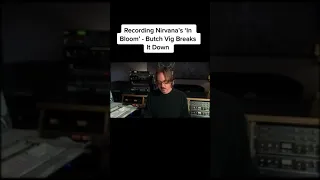 Butch Vig breaks it down, recording Nirvana`s "In Bloom"