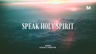 SPEAK HOLY SPIRIT - Instrumental  Soaking worship Music + 1Moment