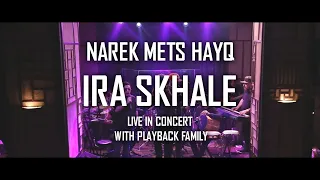 NAREK METS HAYQ - IRA SKHALE ft. PLAYBACK FAMILY (LIVE)