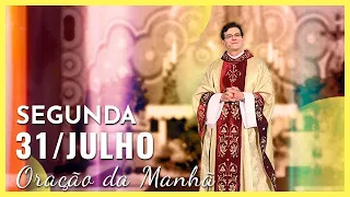 ORAÇÃO DA MANHÃ | 31/07/2023 | PADRE REGINALDO MANZOTTI