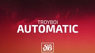 TroyBoi - Automatic