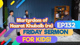 FS4KIDS | EP132: Martyrdom of Hazrat Khubaib (ra)