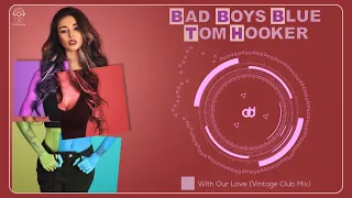 Bad Boys Blue & Tom Hooker - With Our Love (Vintage Club Mix)