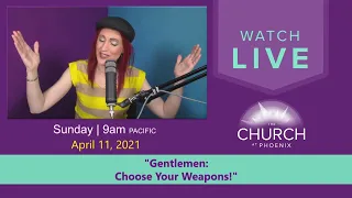 "Gentlemen: Choose Your Weapons!" (Sunday Service - 4/4/2021)