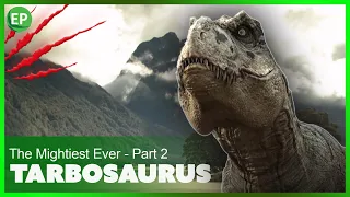 Tarbosaurs - The Mightiest Ever | Part 2 | Dinosaurs Movie | Jurassic World | Free Documentary