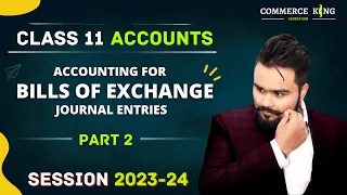Bills of Exchange class 11 Accounts | Part 2 | Journal Entries