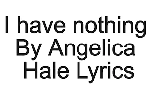 I Have Nothing By Angelica Hale Lyrics