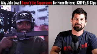 Why John Lovell Doesn't Use Suppressors For Home Defense | CNP Ep.6  Clips