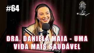 COMO TER UMA VIDA MAIS SAUDÁVEL I DR. MAIARA MAIA I PPC #64