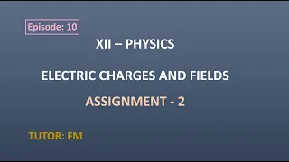 XII PHYSICS: Electric Charges And Fields | Assignment 2 - Solutions