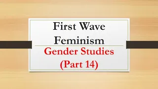 First Wave Feminism |Gender Studies Part 14|