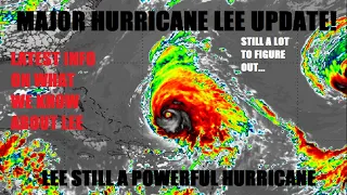 Major hurricane Lee update! Latest information! Still a lot to figure out…