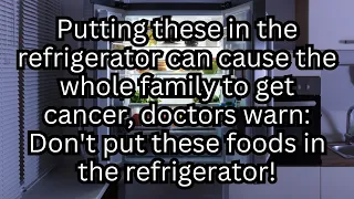 Putting THIS in the refrigerator can cause the whole family to get cancer, doctors warn!!