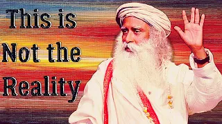 This is just your psychological condition, not the reality -Sadhguru about Me versus the universe