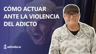 Qué hacer cuando una persona adicta es violenta