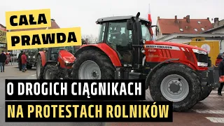 Cała prawda o drogich ciągnikach na protestach rolników