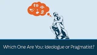 Which One Are You: Ideologue or Pragmatist? | 5 Minute Video