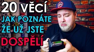 20 VĚCÍ JAK POZNÁTE ŽE UŽ JSTE DOSPĚLÍ