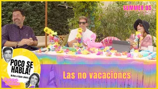 Las no vacaciones | Poco se habla! Summer Edition 05