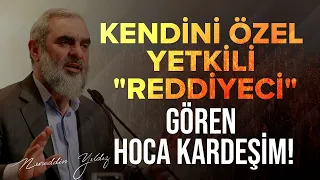 KENDİNİ ÖZEL YETKİLİ "REDDİYECİ" GÖREN HOCA KARDEŞİM! | Nureddin Yıldız