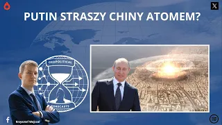 Putin straszy atomem Chiny i Białoruś? [Komentarz]