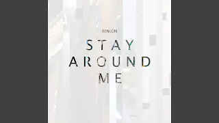 Stay Around Me