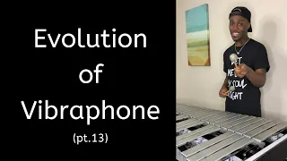 Evolution of Vibraphone pt. 13