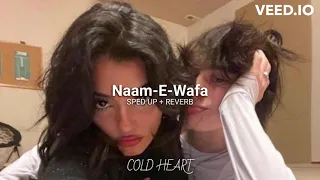 Naam-E-Wafa (sped up + reverb) | Farhan Saeed, Tulsi Kumar | COLD HEART