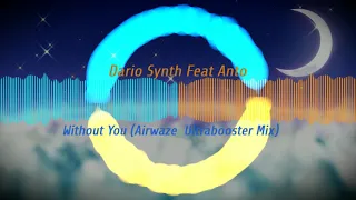 Dario Synth feat Anto - Without You (Airwaze & UltraBooster Bootleg Mix)【Hard Trance】【 Free Release】