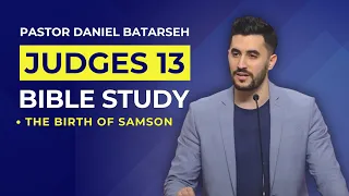 Judges 13 Bible Study (The Birth of Samson) | Pastor Daniel Batarseh