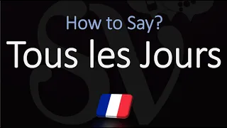 How to Pronounce Tous les Jours? (CORRECTLY)