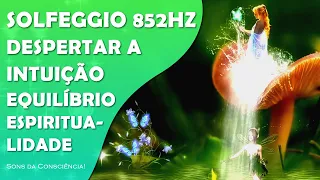 Solfeggio 852Hz | Desperta a Intuição | Equilíbrio Espiritual | Conexão com o Eu Superior | Centelha