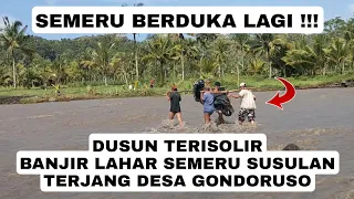 SEMERU BERDUKA !!! BANJIR LAHAR SEMERU SUSULAN TERJANG DESA GONDORUSO