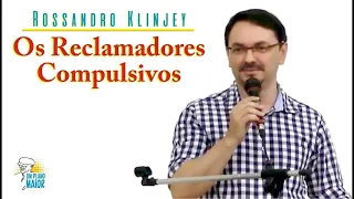 Rossandro Klinjey: Os Reclamadores Compulsivos