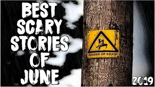 Best Scary Stories Of June 2019!