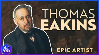 Thomas Eakins: Epic Artist | ArtBlock