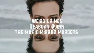 The Magic Mirror Murders | No. 3 | Weird Crimes | Seabury Quinn