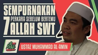 Ustaz Muhammad Al-Amin - Sempurnakan 7 Perkara Sebelum Bertemu Allah #alkahfiproduction