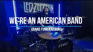 We're an American band - Grand Funk Railroad - (DRUM COVER) / (LYRICS ENGLISH) - (LETRA ESPAÑOL)