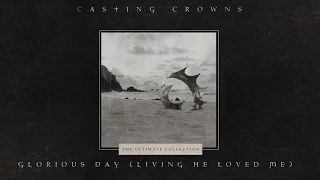 Casting Crowns - Glorious Day (Living He Loved Me) [Official Lyric Video]