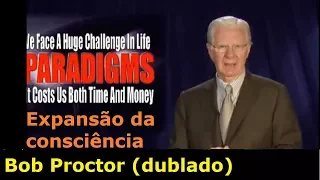 Bob Proctor - Expansão da Consciência + Como mudar um Paradigma (dublado)