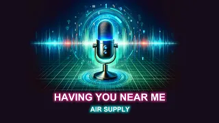 HAVING YOU NEAR ME - Air Supply (Karaoke Song with Lyrics)