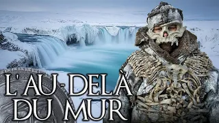 L'Au-delà du Mur & l'histoire des Sauvageons - Géographie GAME OF THRONES