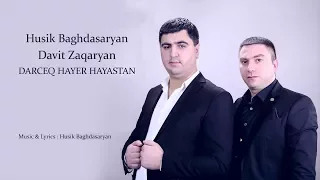 Davit Zaqaryan, Husik Baghdasaryan  - Darceq Hayer Hayastan