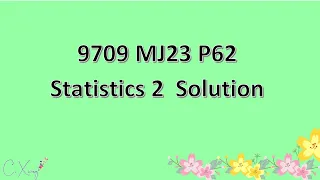 9709/62/M/J/23 CAIE A-level Statistics 2 Solution