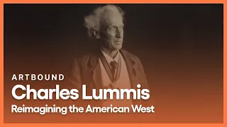 Charles Lummis: Reimagining the American West | Artbound | Season 8, Episode 1 | KCET