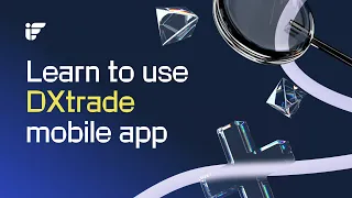 Learn to use DXtrade mobile app