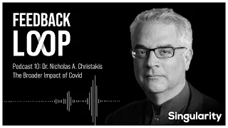 The Broader Impact of Covid: Social & Societal Effects | Feedback Loop Ep.10 - Nicholas Christakis