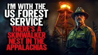 I'm With the US Forest Service. There's a Skinwalker Nest in the Appalachias